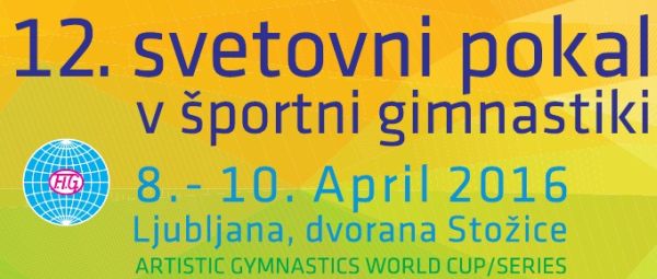 12th Ljubljana FIG World Challenge Cup Ljubljana (SLO) 2016 April 8-10